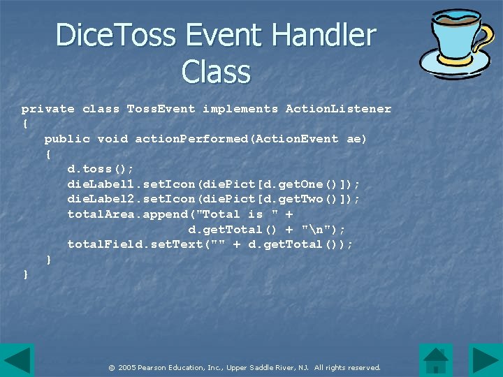 Dice. Toss Event Handler Class private class Toss. Event implements Action. Listener { public