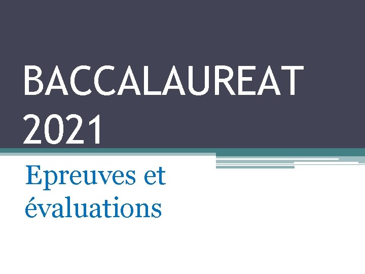 BACCALAUREAT 2021 Epreuves et évaluations 