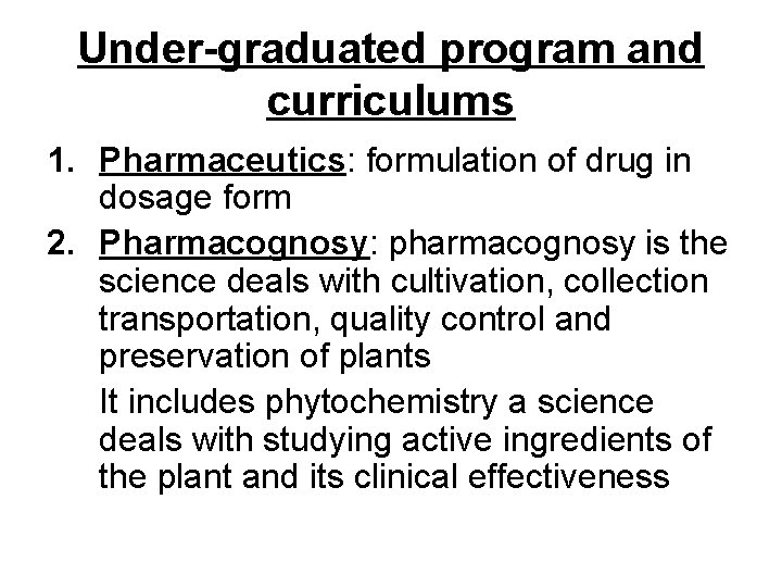 Under-graduated program and curriculums 1. Pharmaceutics: formulation of drug in dosage form 2. Pharmacognosy:
