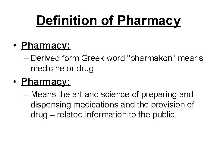 Definition of Pharmacy • Pharmacy: – Derived form Greek word "pharmakon" means medicine or