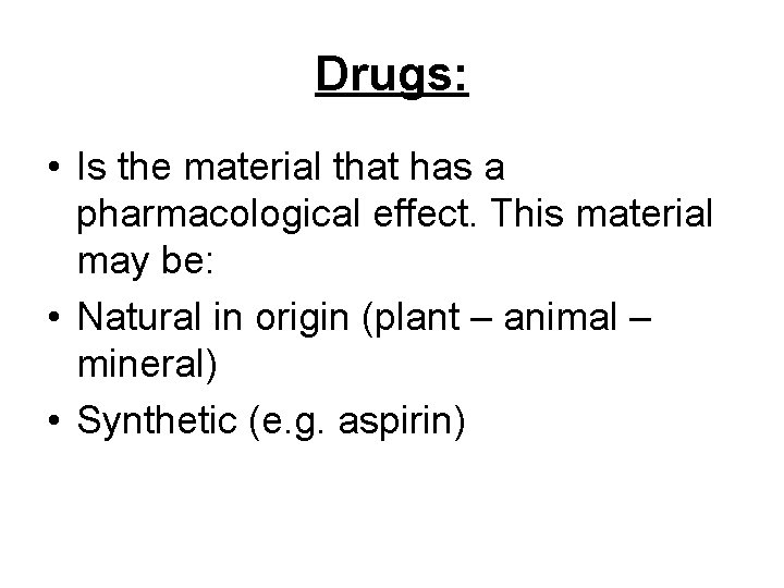 Drugs: • Is the material that has a pharmacological effect. This material may be: