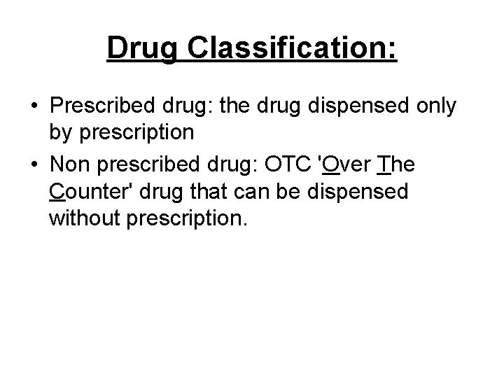 Drug Classification: • Prescribed drug: the drug dispensed only by prescription • Non prescribed