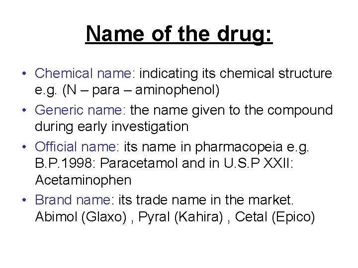 Name of the drug: • Chemical name: indicating its chemical structure e. g. (N