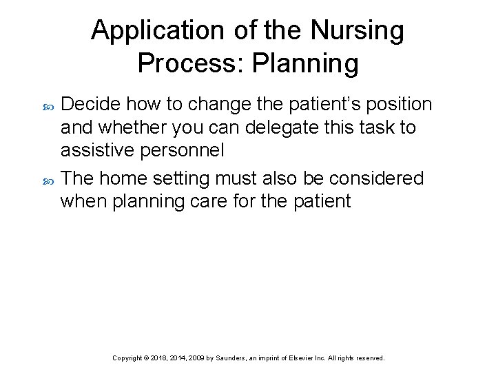 Application of the Nursing Process: Planning Decide how to change the patient’s position and