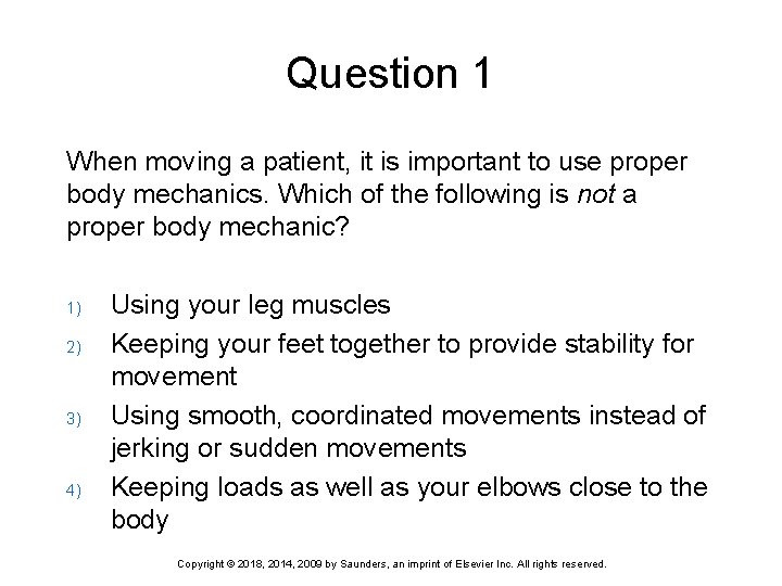 Question 1 When moving a patient, it is important to use proper body mechanics.