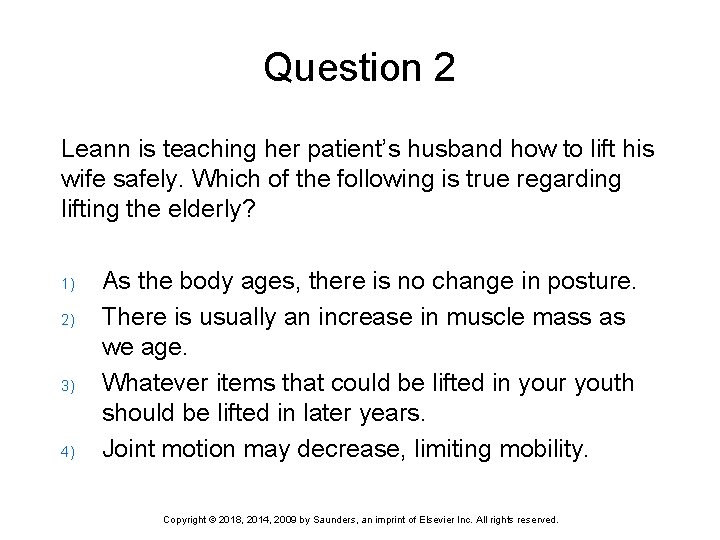 Question 2 Leann is teaching her patient’s husband how to lift his wife safely.