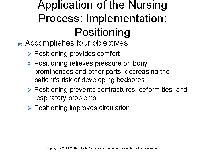 Application of the Nursing Process: Implementation: Positioning Accomplishes four objectives Positioning provides comfort Ø