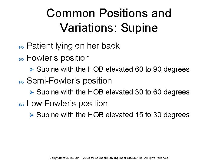 Common Positions and Variations: Supine Patient lying on her back Fowler’s position Ø Semi-Fowler’s