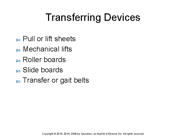 Transferring Devices Pull or lift sheets Mechanical lifts Roller boards Slide boards Transfer or