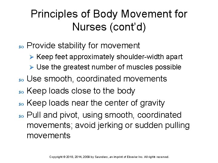 Principles of Body Movement for Nurses (cont’d) Provide stability for movement Keep feet approximately