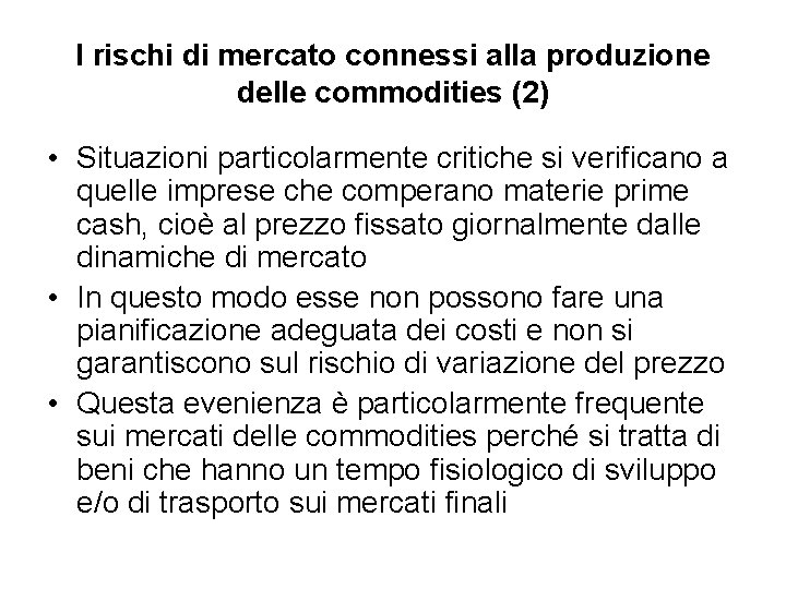 I rischi di mercato connessi alla produzione delle commodities (2) • Situazioni particolarmente critiche