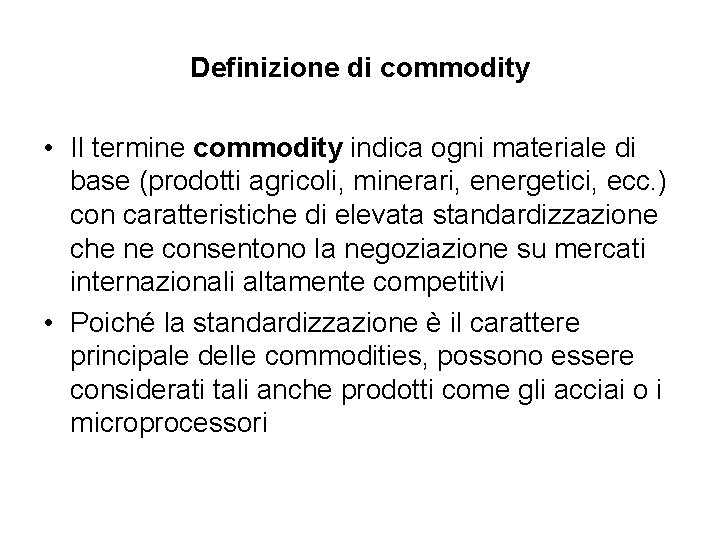 Definizione di commodity • Il termine commodity indica ogni materiale di base (prodotti agricoli,