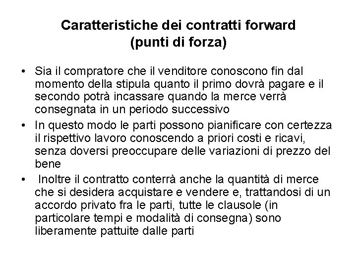 Caratteristiche dei contratti forward (punti di forza) • Sia il compratore che il venditore