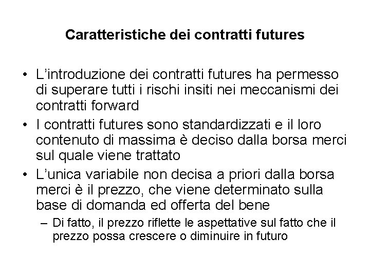 Caratteristiche dei contratti futures • L’introduzione dei contratti futures ha permesso di superare tutti