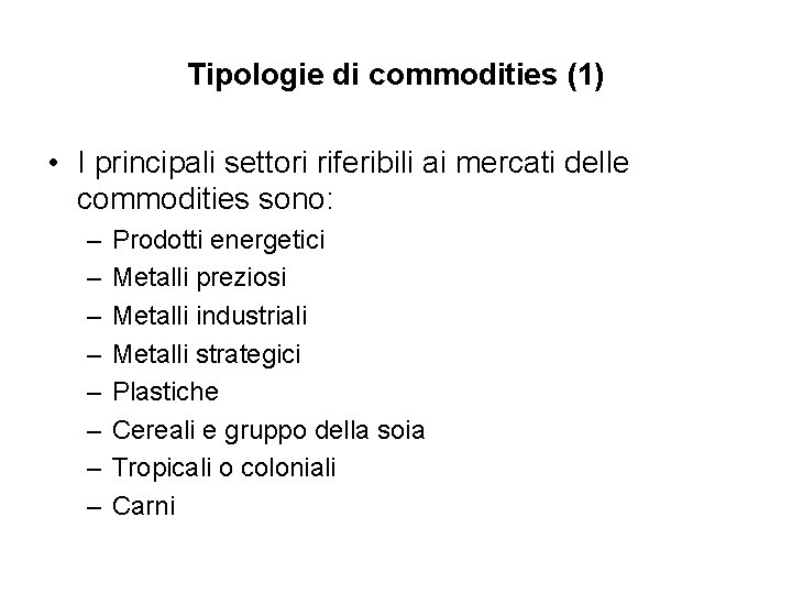 Tipologie di commodities (1) • I principali settori riferibili ai mercati delle commodities sono: