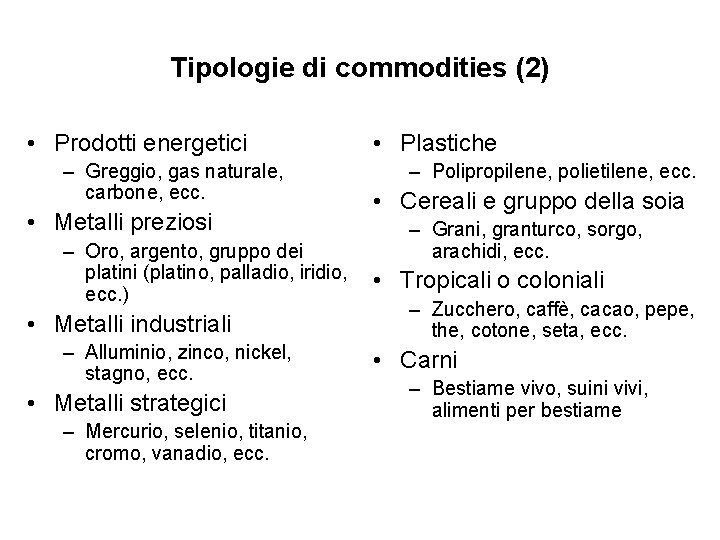 Tipologie di commodities (2) • Prodotti energetici – Greggio, gas naturale, carbone, ecc. •