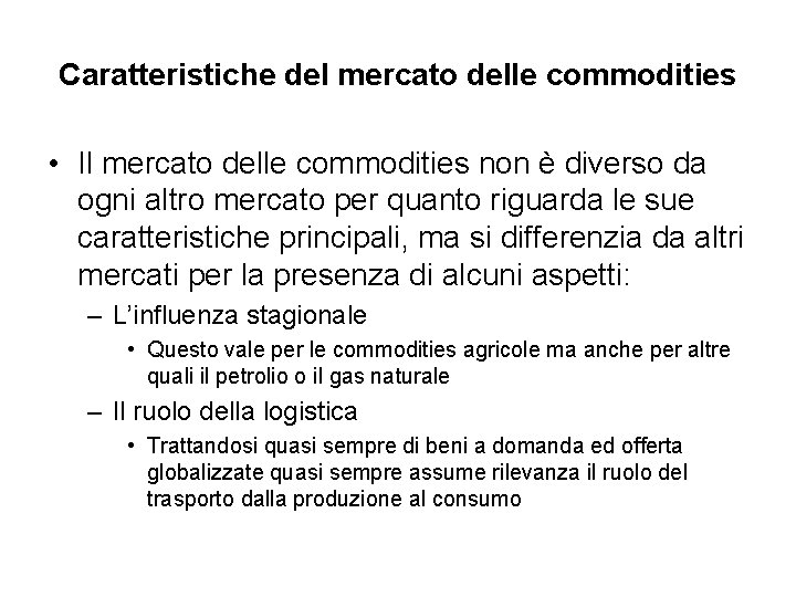 Caratteristiche del mercato delle commodities • Il mercato delle commodities non è diverso da