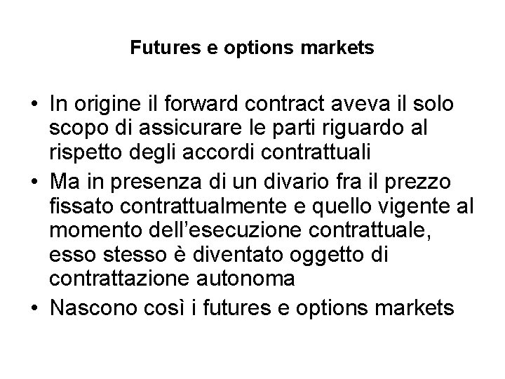 Futures e options markets • In origine il forward contract aveva il solo scopo