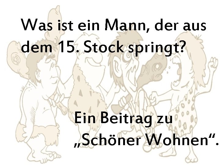 Was ist ein Mann, der aus dem 15. Stock springt? Ein Beitrag zu „Schöner