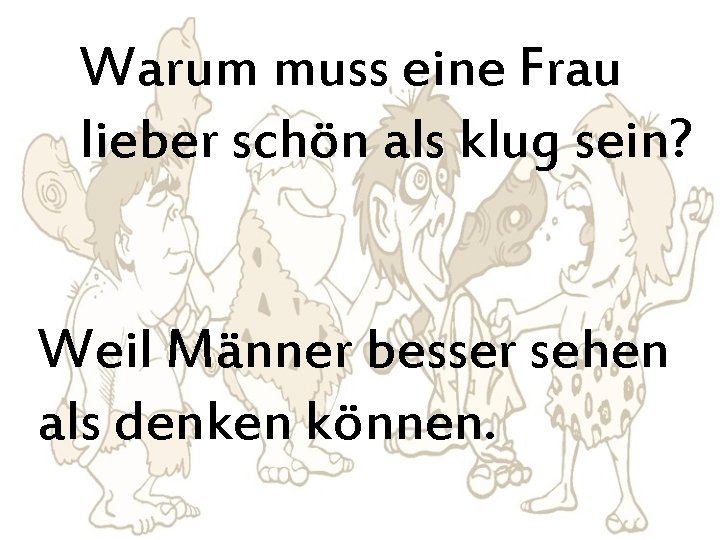 Warum muss eine Frau lieber schön als klug sein? Weil Männer besser sehen als