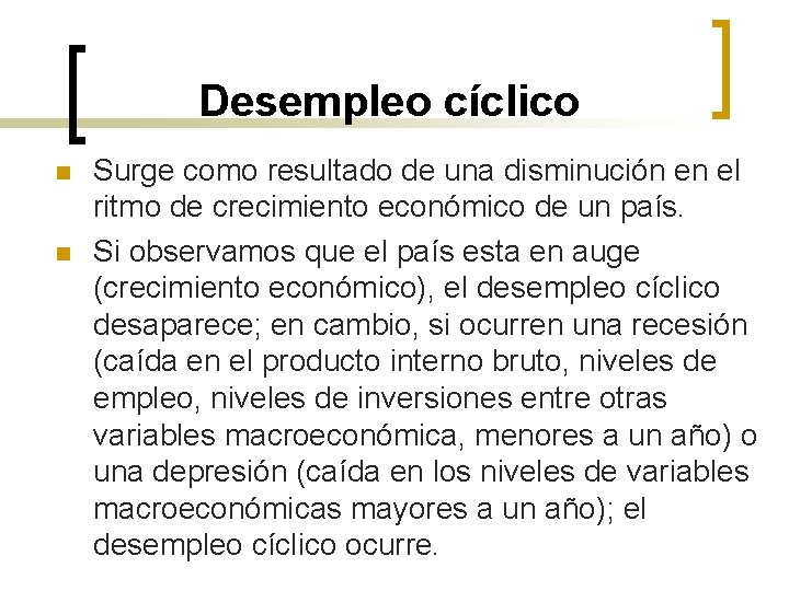 Desempleo cíclico n n Surge como resultado de una disminución en el ritmo de