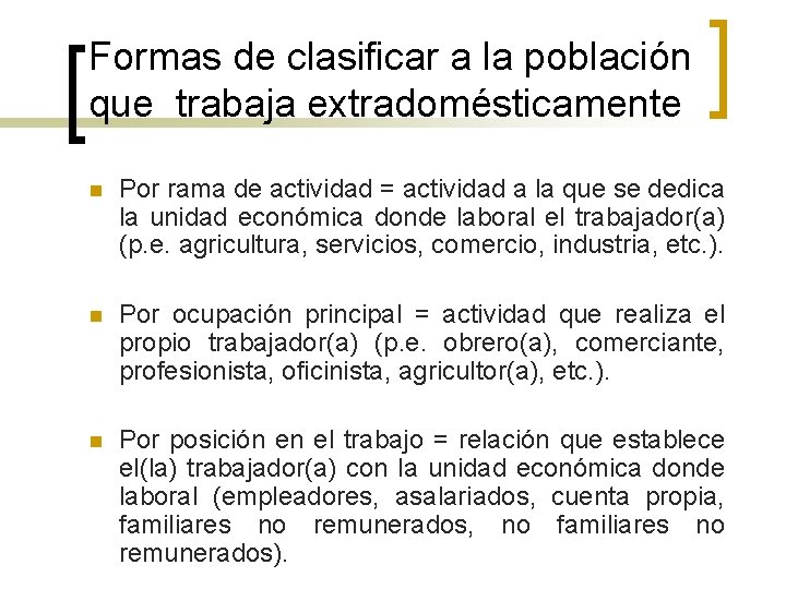 Formas de clasificar a la población que trabaja extradomésticamente n Por rama de actividad