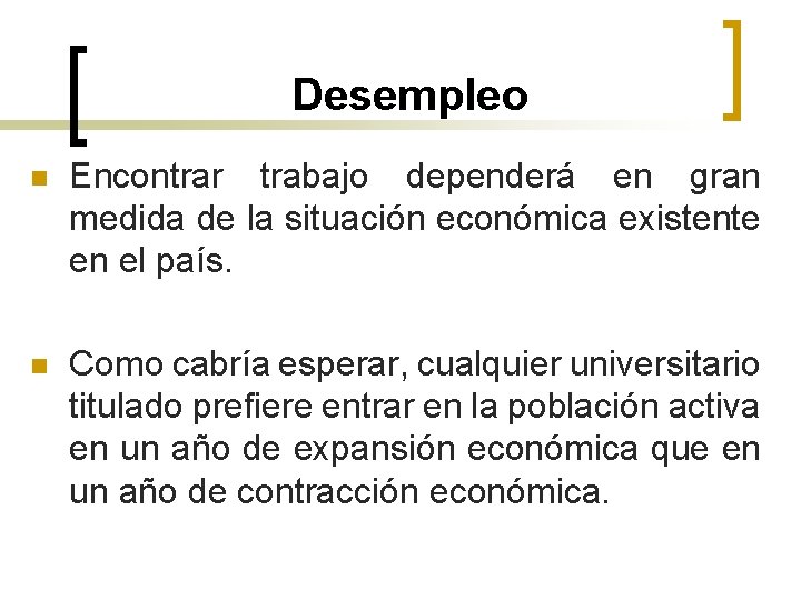 Desempleo n Encontrar trabajo dependerá en gran medida de la situación económica existente en