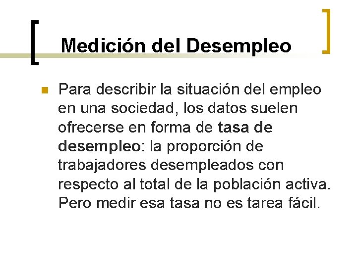 Medición del Desempleo n Para describir la situación del empleo en una sociedad, los