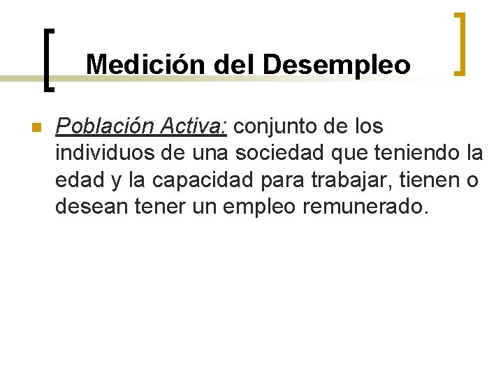 Medición del Desempleo n Población Activa: conjunto de los individuos de una sociedad que