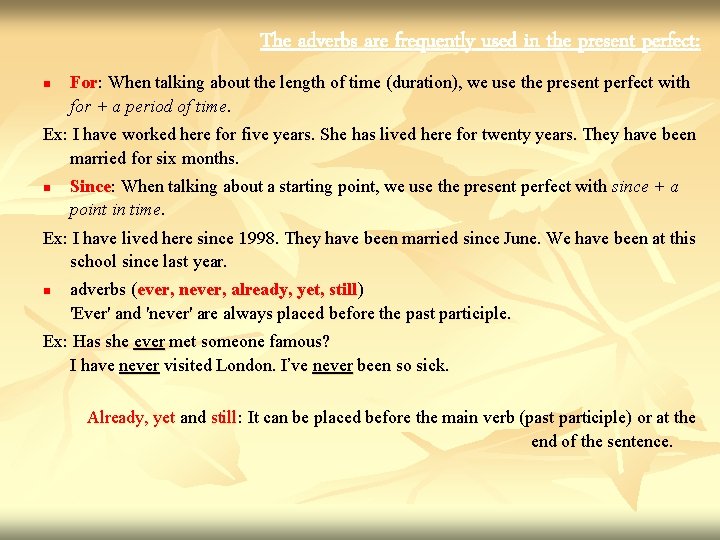 The adverbs are frequently used in the present perfect: n For: When talking about