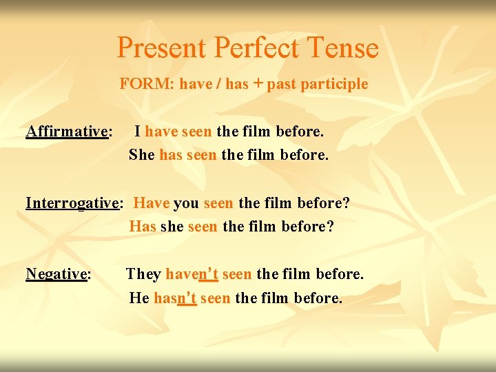 Present Perfect Tense FORM: have / has + past participle Affirmative: I have seen