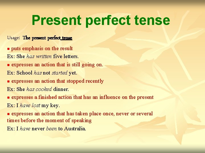 Present perfect tense Usage: The present perfect tense puts emphasis on the result Ex: