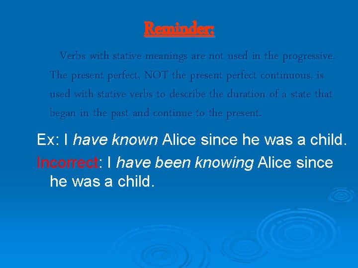 Reminder: Verbs with stative meanings are not used in the progressive. The present perfect,