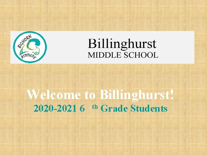 Welcome to Billinghurst! 2020 -2021 6 th Grade Students 
