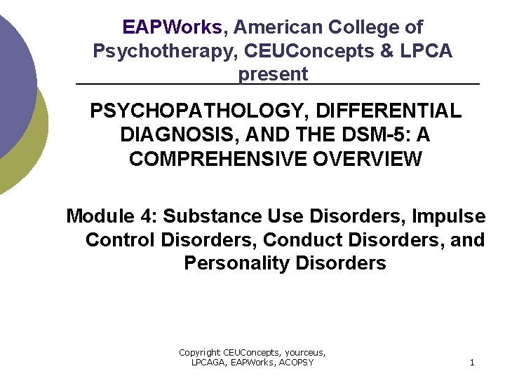 EAPWorks, American College of Psychotherapy, CEUConcepts & LPCA present PSYCHOPATHOLOGY, DIFFERENTIAL DIAGNOSIS, AND THE