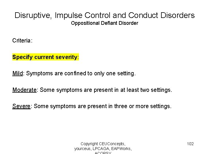 Disruptive, Impulse Control and Conduct Disorders Oppositional Defiant Disorder Criteria: Specify current severity: Mild: