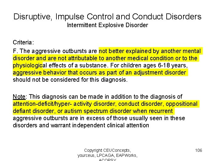 Disruptive, Impulse Control and Conduct Disorders Intermittent Explosive Disorder Criteria: F. The aggressive outbursts