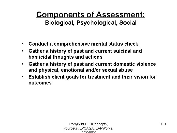 Components of Assessment: Biological, Psychological, Social • Conduct a comprehensive mental status check •