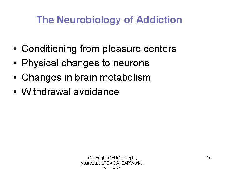 The Neurobiology of Addiction • • Conditioning from pleasure centers Physical changes to neurons