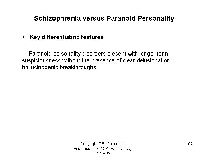 Schizophrenia versus Paranoid Personality • Key differentiating features - Paranoid personality disorders present with
