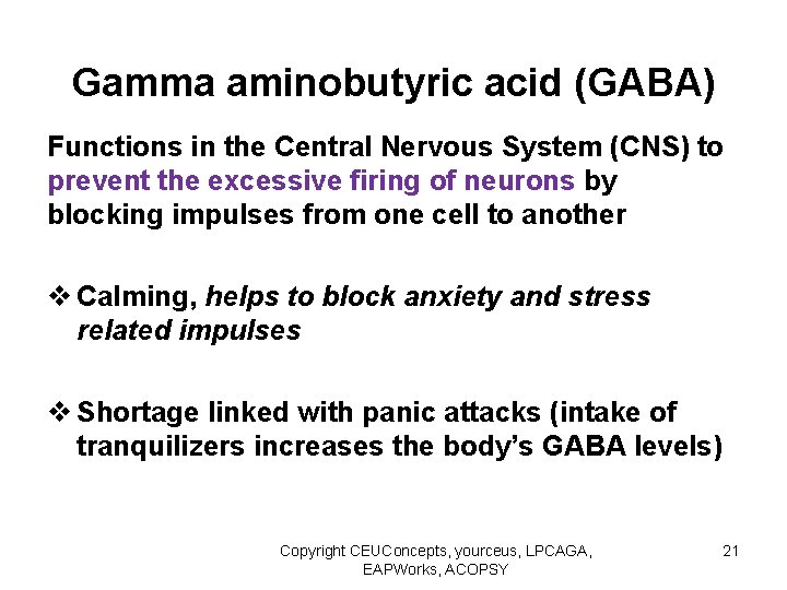 Gamma aminobutyric acid (GABA) Functions in the Central Nervous System (CNS) to prevent the