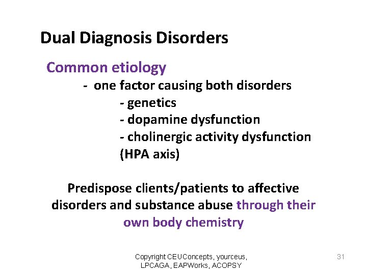 Dual Diagnosis Disorders Common etiology - one factor causing both disorders - genetics -