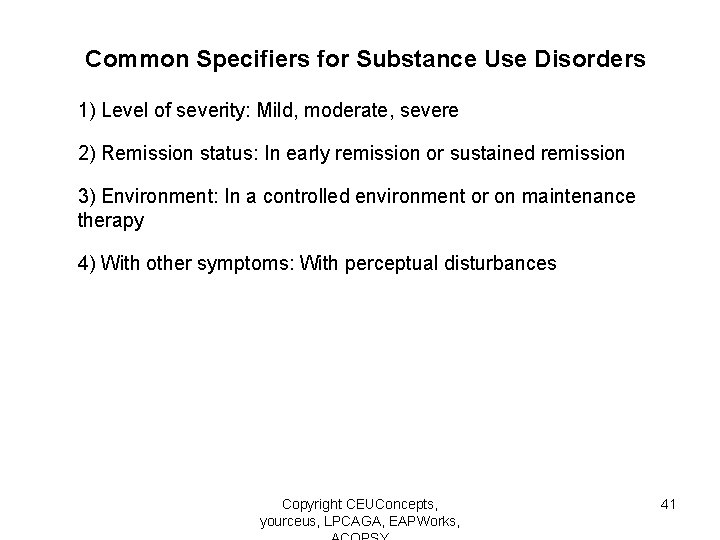 Common Specifiers for Substance Use Disorders 1) Level of severity: Mild, moderate, severe 2)