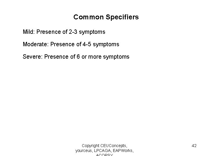 Common Specifiers Mild: Presence of 2 -3 symptoms Moderate: Presence of 4 -5 symptoms