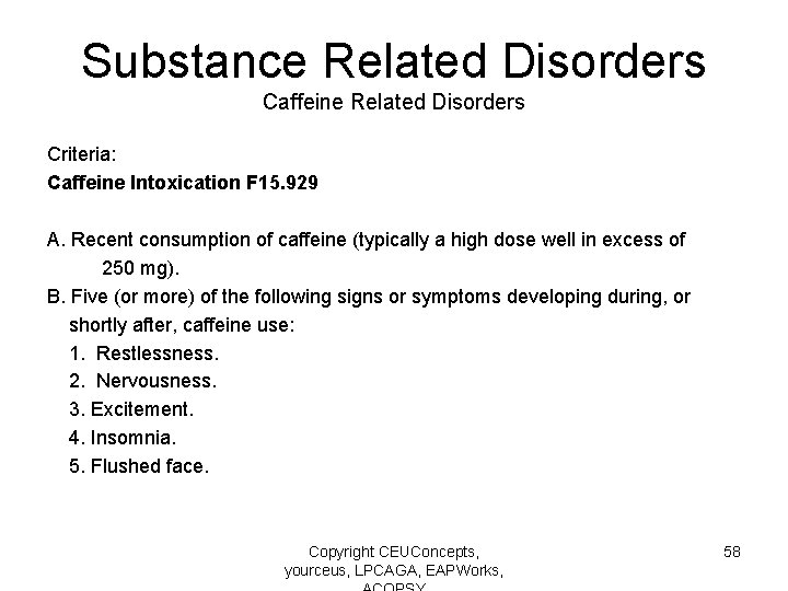 Substance Related Disorders Caffeine Related Disorders Criteria: Caffeine Intoxication F 15. 929 A. Recent
