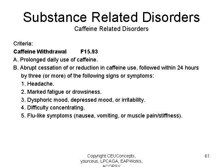 Substance Related Disorders Caffeine Related Disorders Criteria: Caffeine Withdrawal F 15. 93 A. Prolonged