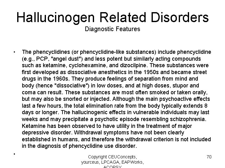 Hallucinogen Related Disorders Diagnostic Features • • The phencyclidines (or phencyclidine-like substances) include phencyclidine