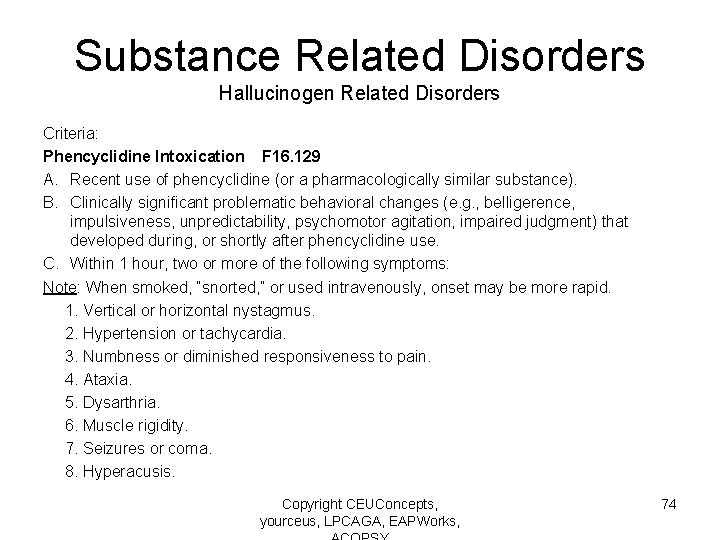 Substance Related Disorders Hallucinogen Related Disorders Criteria: Phencyclidine Intoxication F 16. 129 A. Recent