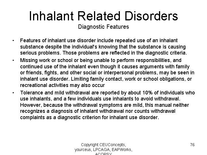 Inhalant Related Disorders Diagnostic Features • • • Features of inhalant use disorder include