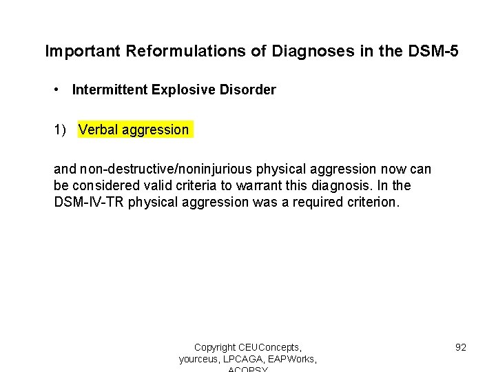 Important Reformulations of Diagnoses in the DSM-5 • Intermittent Explosive Disorder 1) Verbal aggression